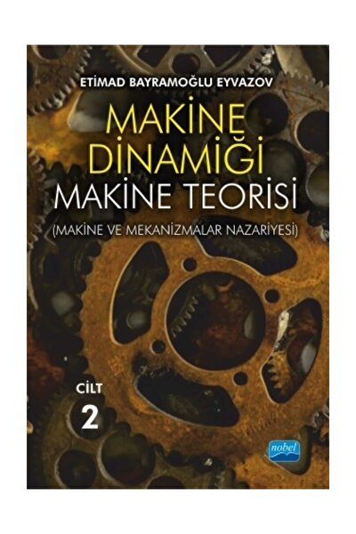 MAKİNE DİNAMİĞİ - MAKİNE TEORİSİ (Makine ve Mekanizmalar Nazariyesi) / CİLT 2